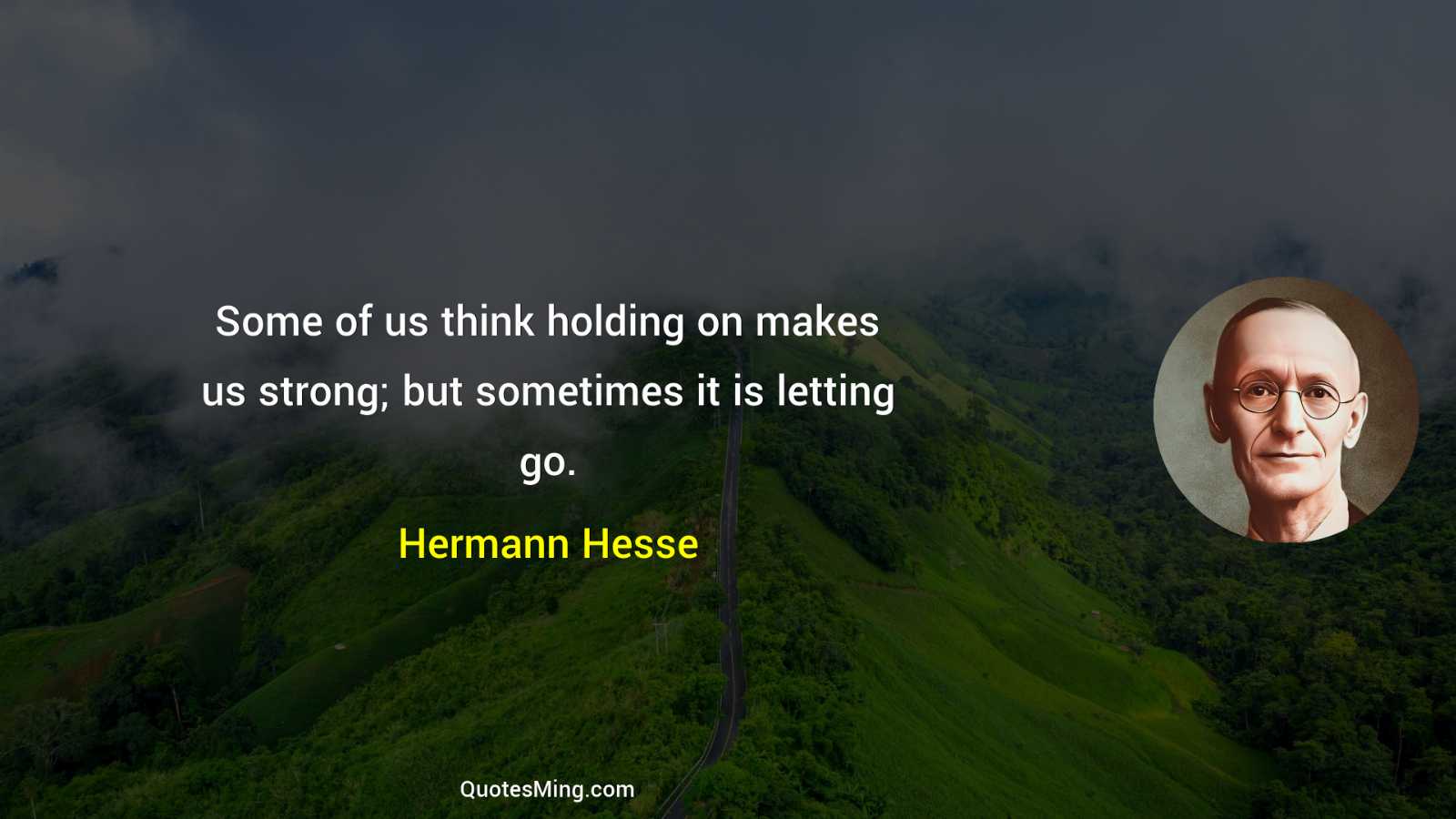 Some of us think holding on makes us strong; but