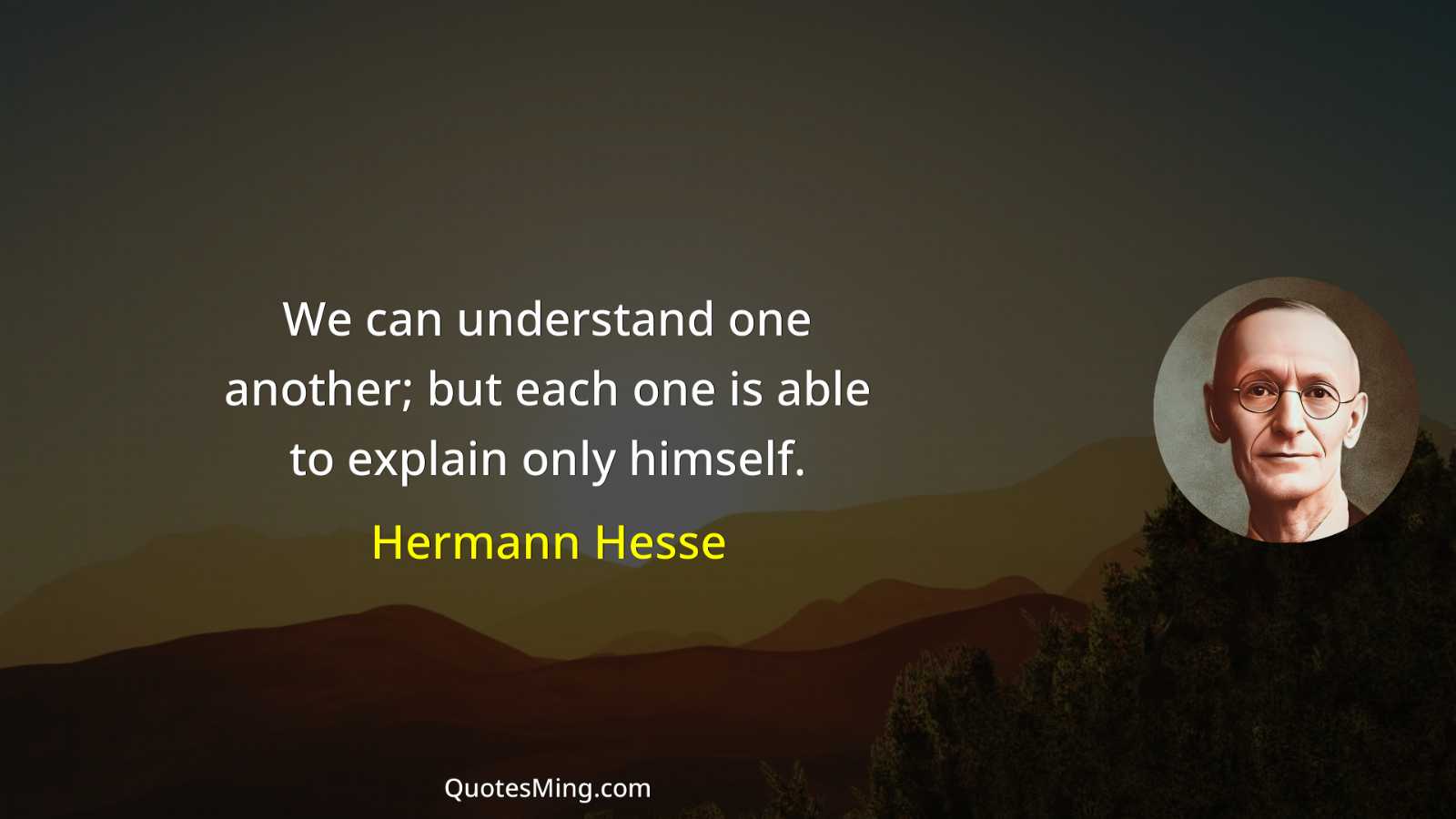 We can understand one another; but each one is able