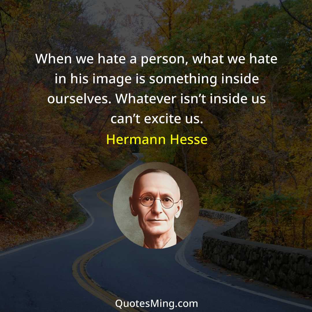 When we hate a person what we hate in his