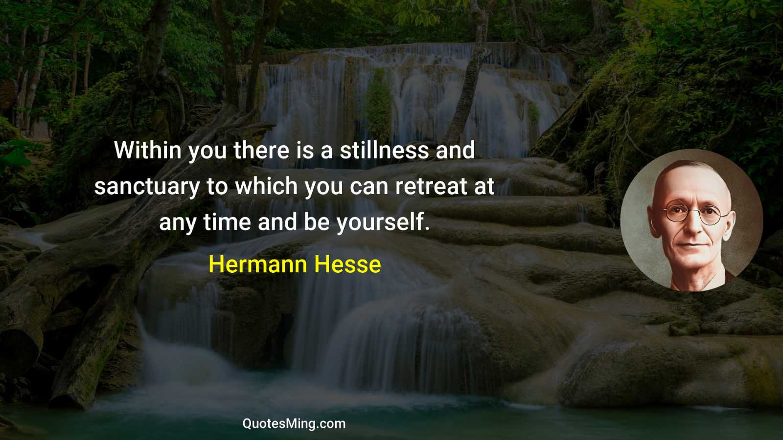 Within you there is a stillness and sanctuary to which