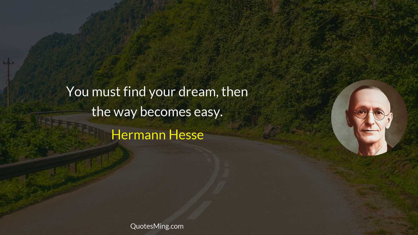 You must find your dream then the way becomes easy