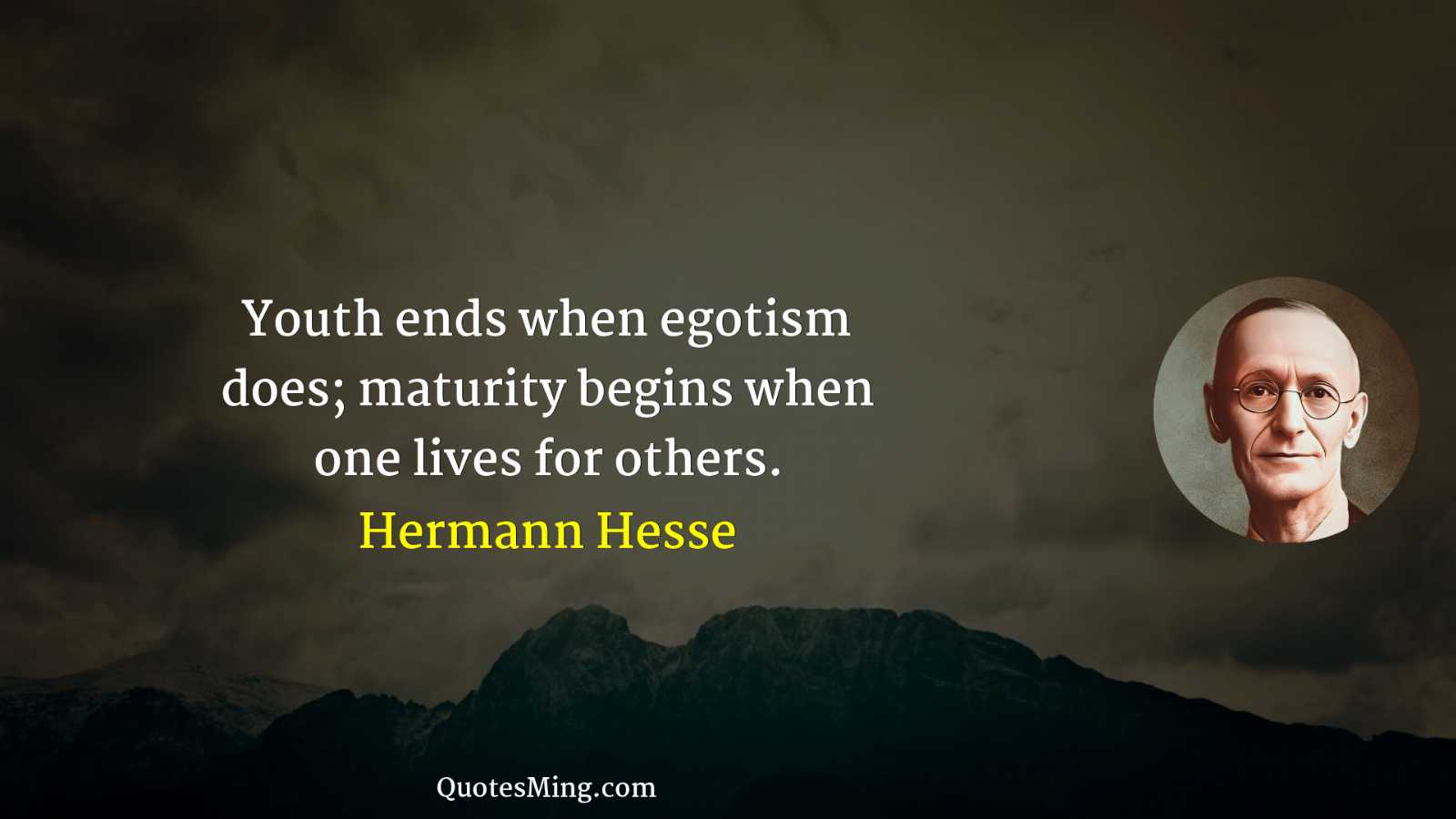 Youth ends when egotism does; maturity begins when one lives