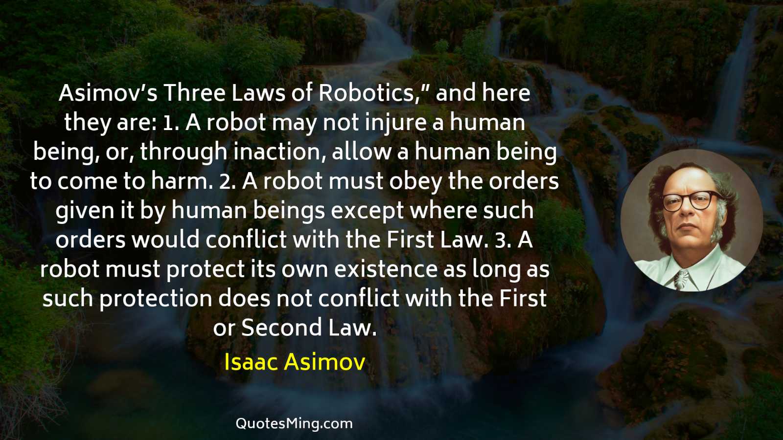 Asimov’s Three Laws of Robotics” and here they are: 1