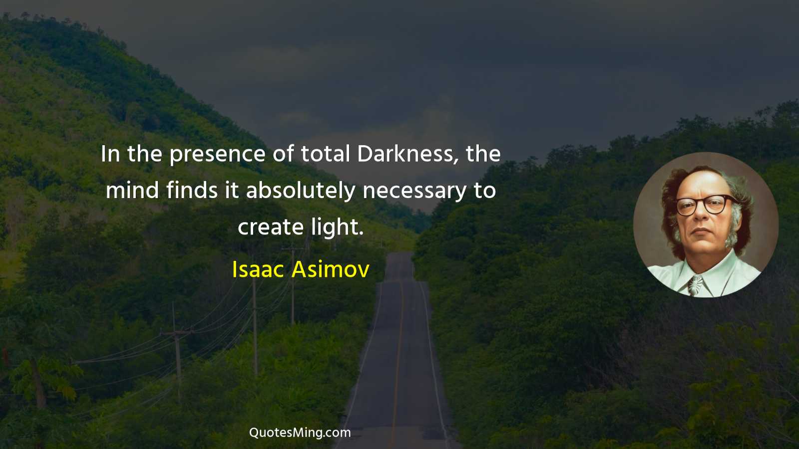 In the presence of total Darkness the mind finds it