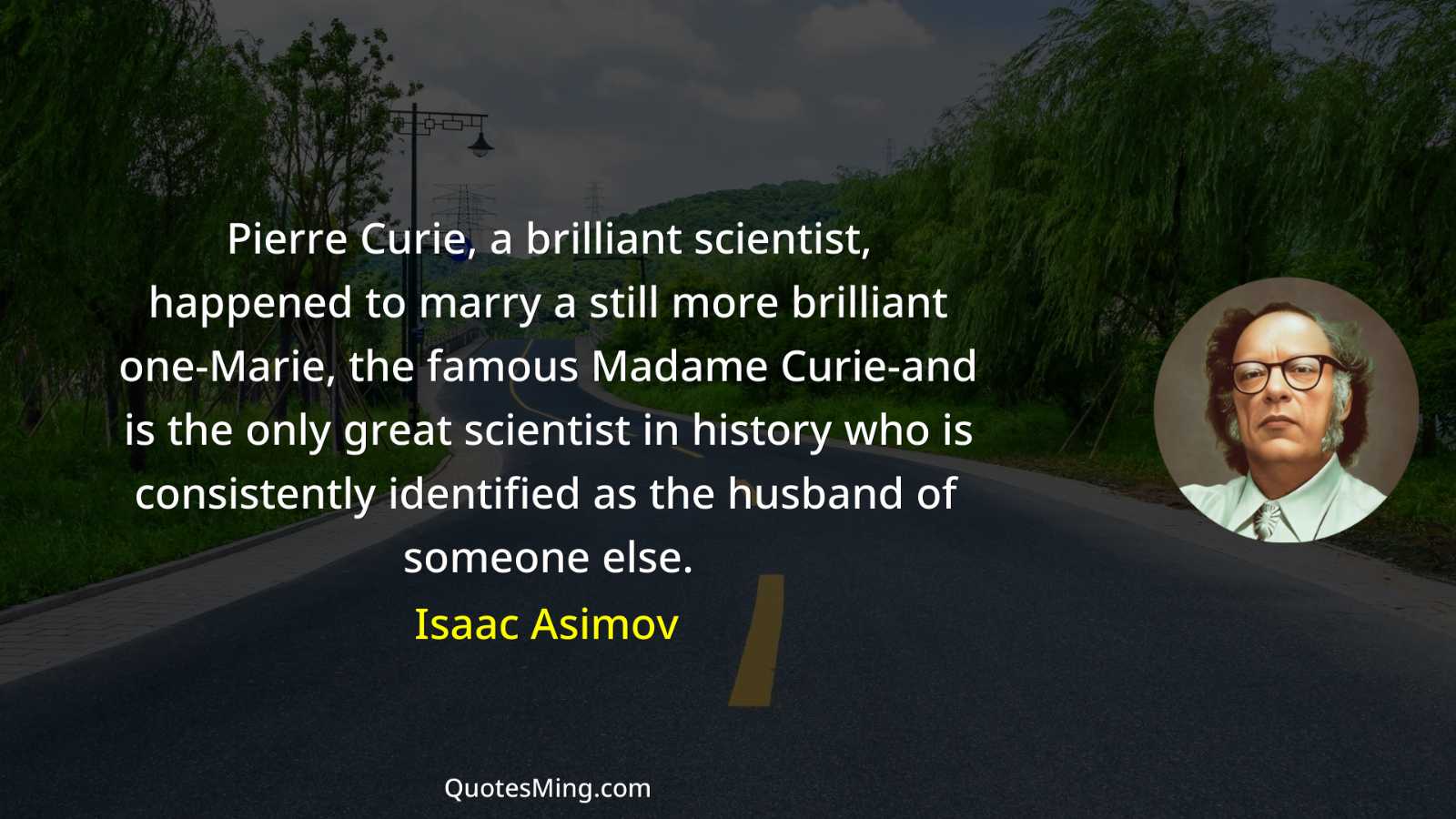 Pierre Curie a brilliant scientist happened to marry a still