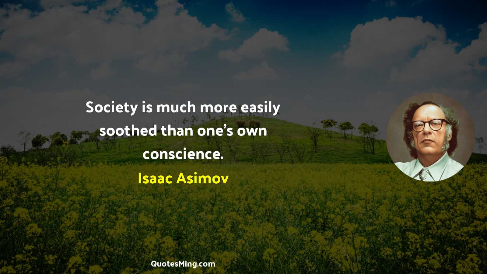 Society is much more easily soothed than one’s own conscience