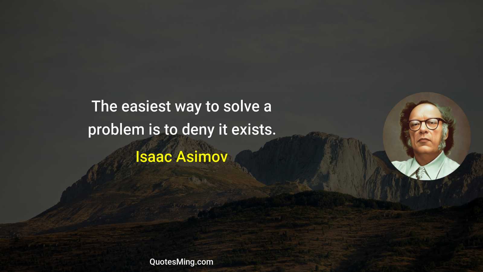 The easiest way to solve a problem is to deny