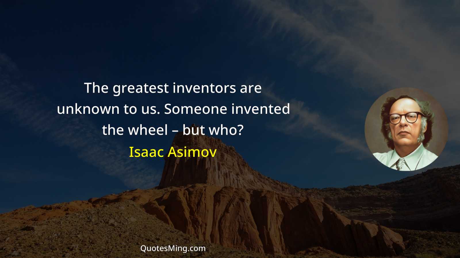 The greatest inventors are unknown to us Someone invented the