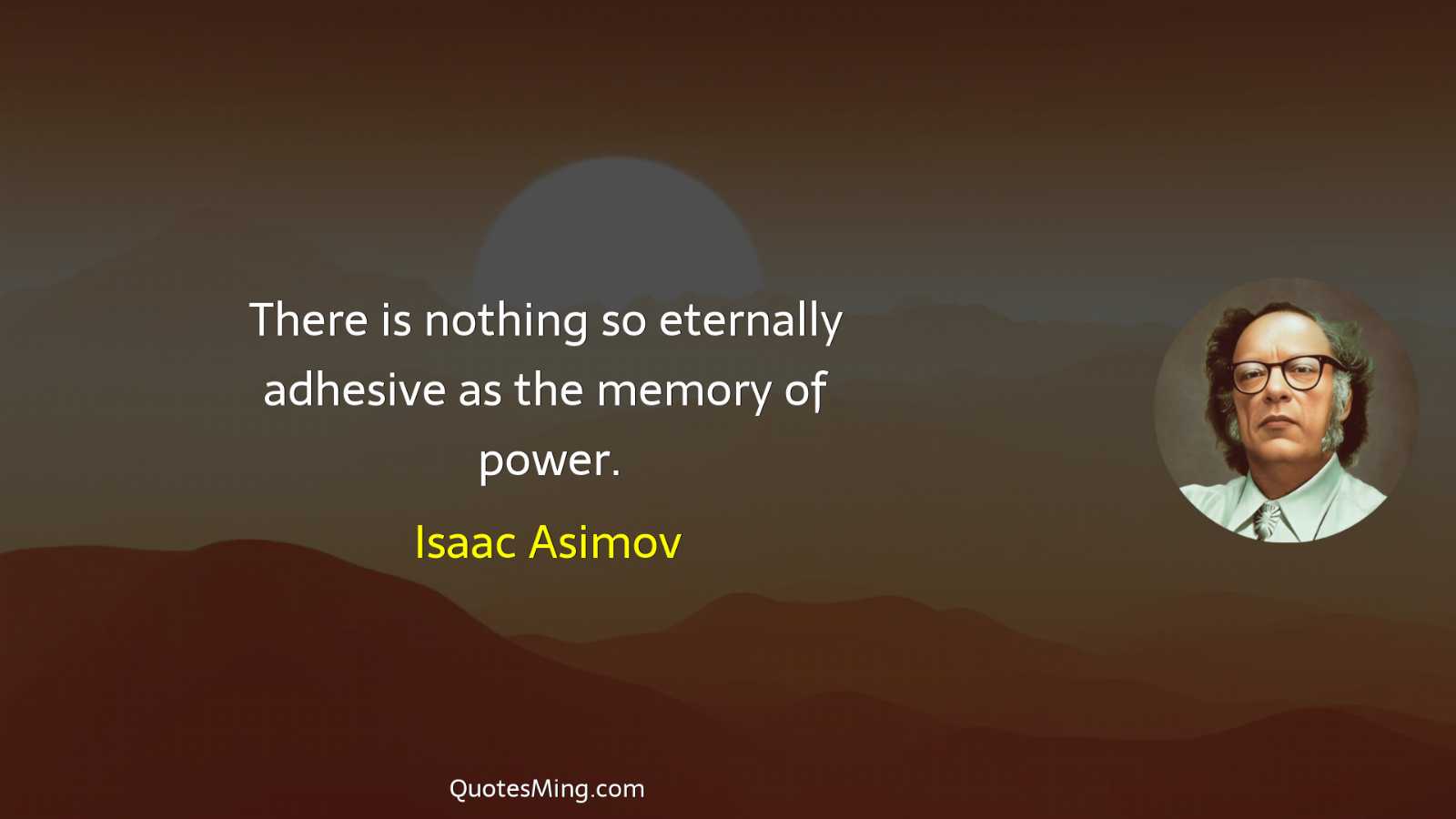 There is nothing so eternally adhesive as the memory of