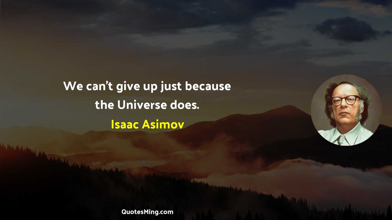 We can’t give up just because the Universe does