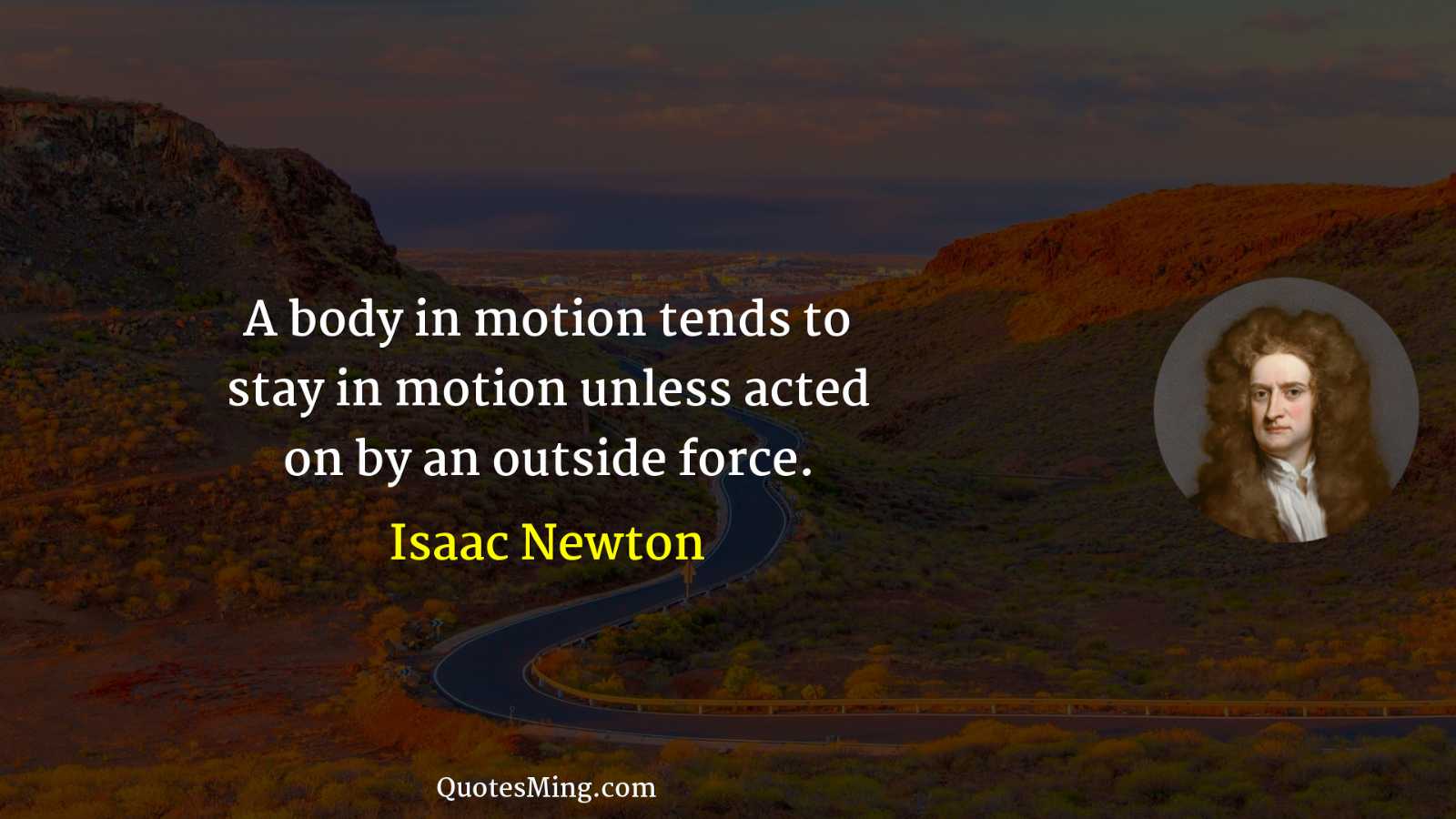 A body in motion tends to stay in motion unless