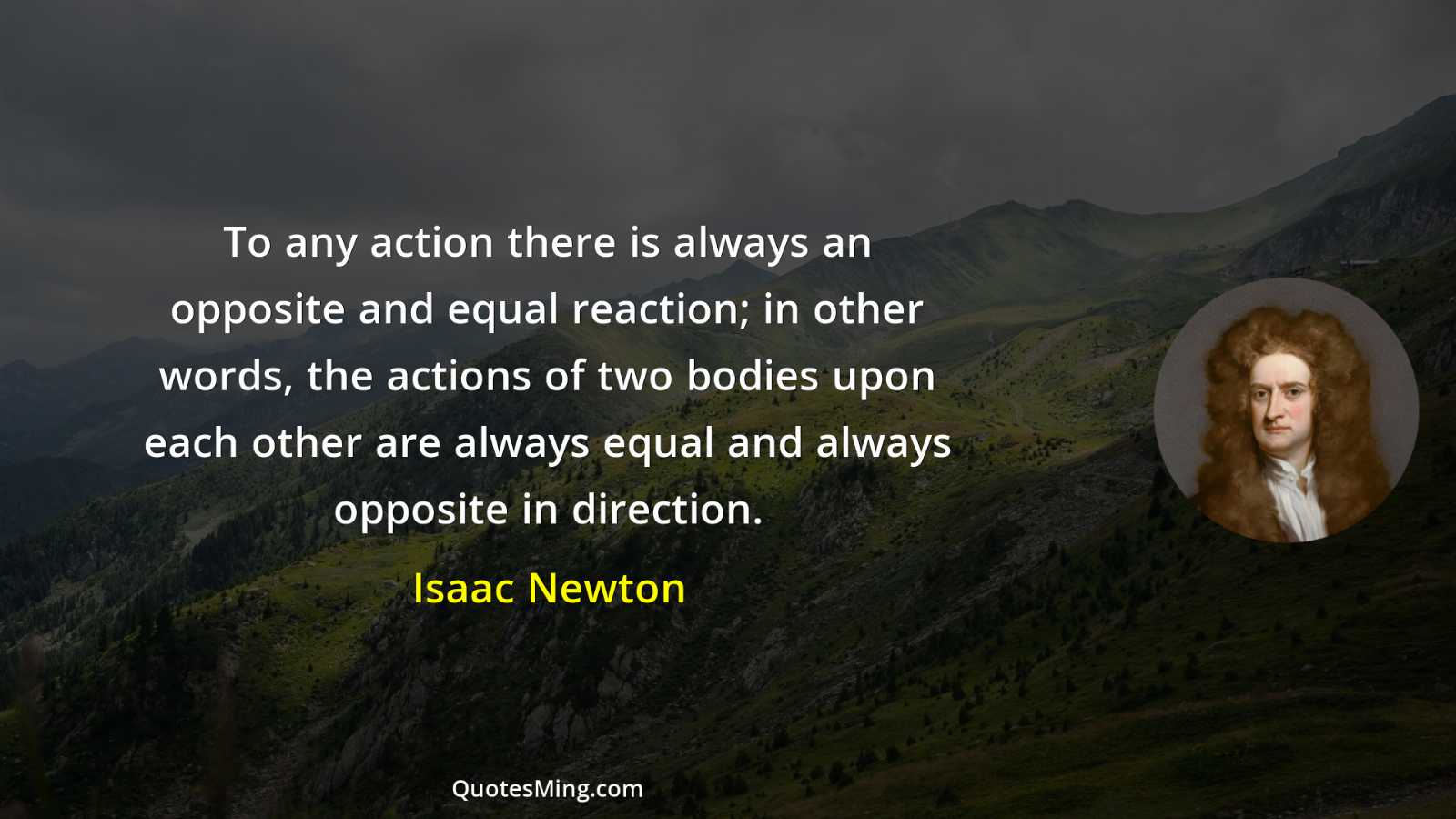 To any action there is always an opposite and equal