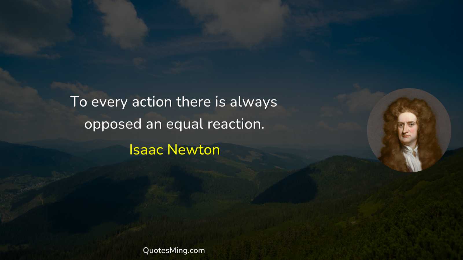 To every action there is always opposed an equal reaction