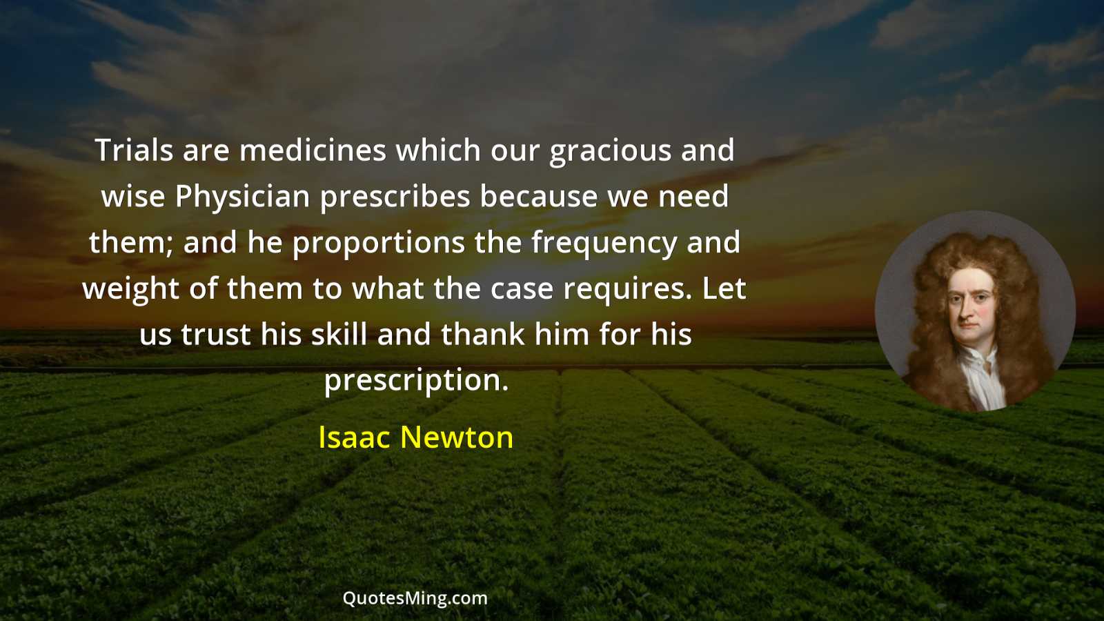 Trials are medicines which our gracious and wise Physician prescribes