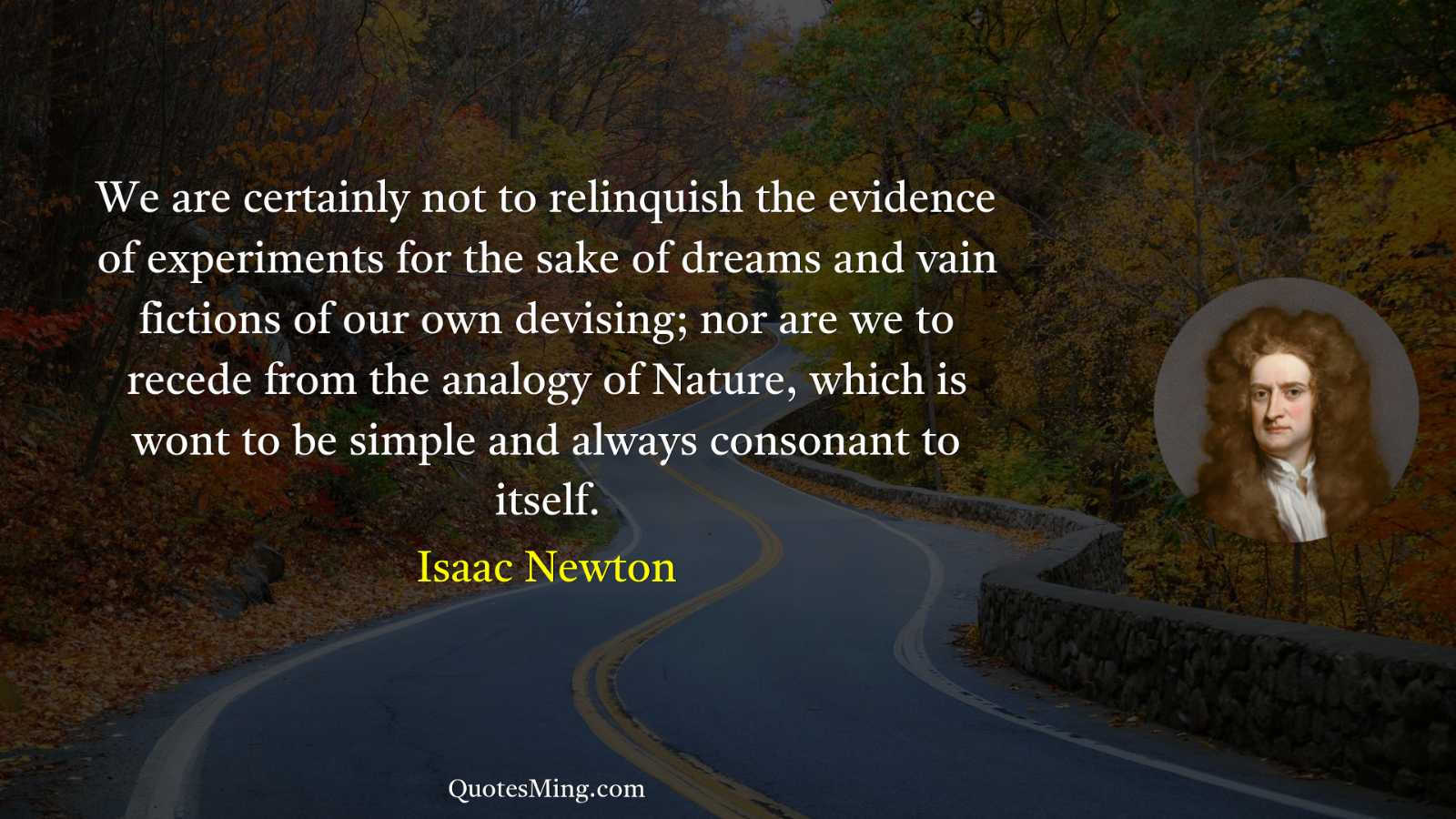 We are certainly not to relinquish the evidence of experiments