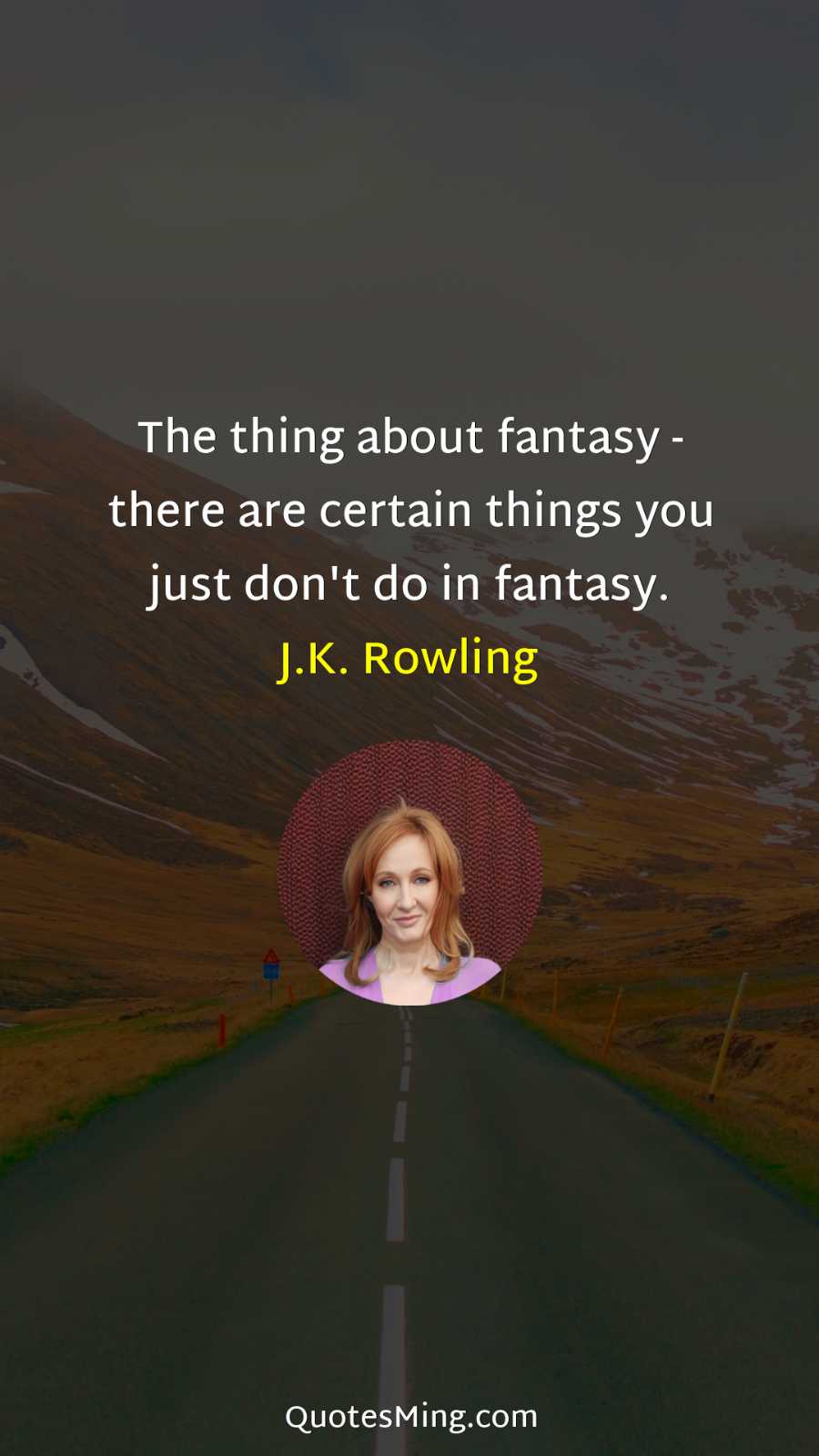 The thing about fantasy - there are certain things you