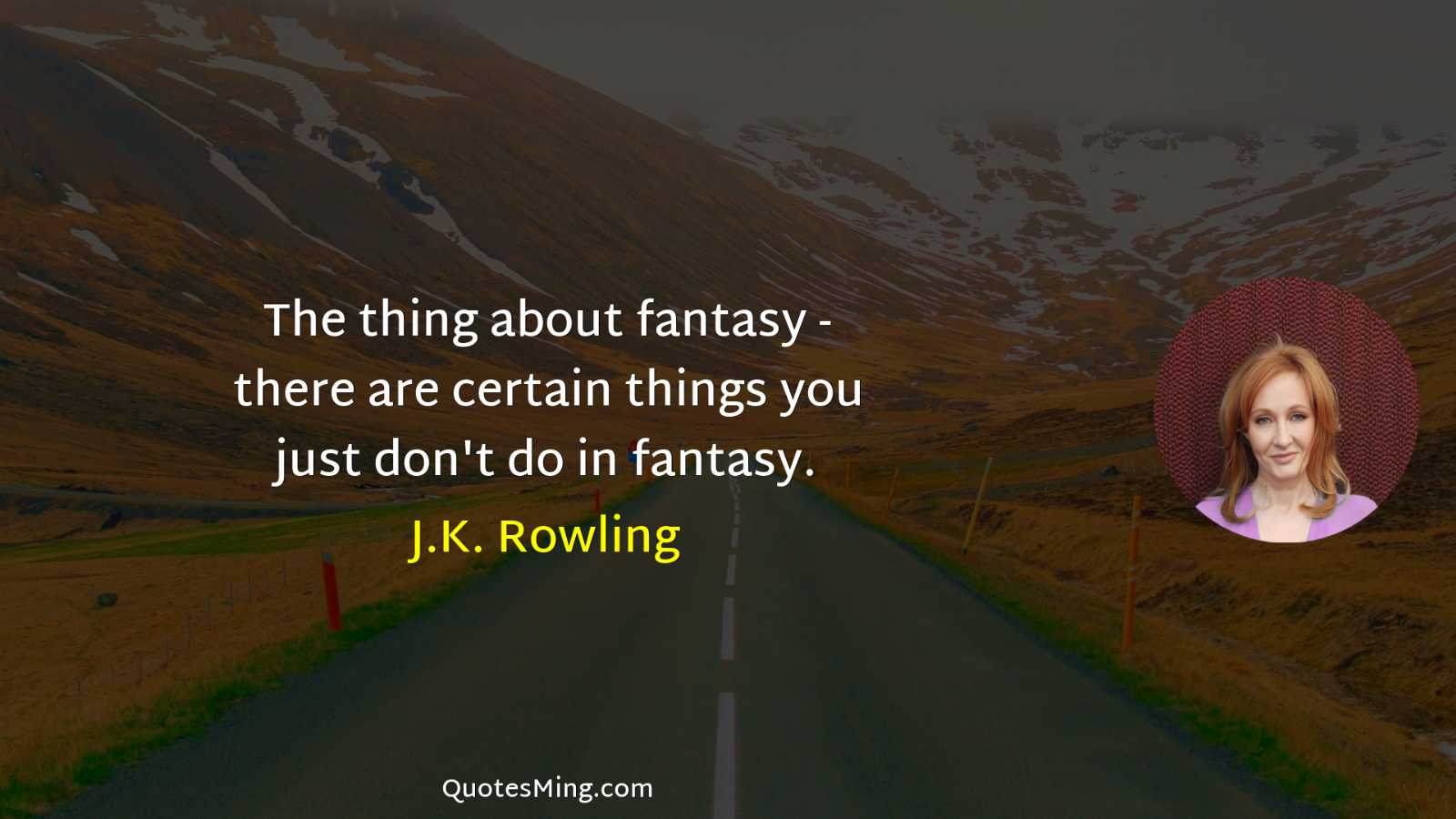 The thing about fantasy - there are certain things you