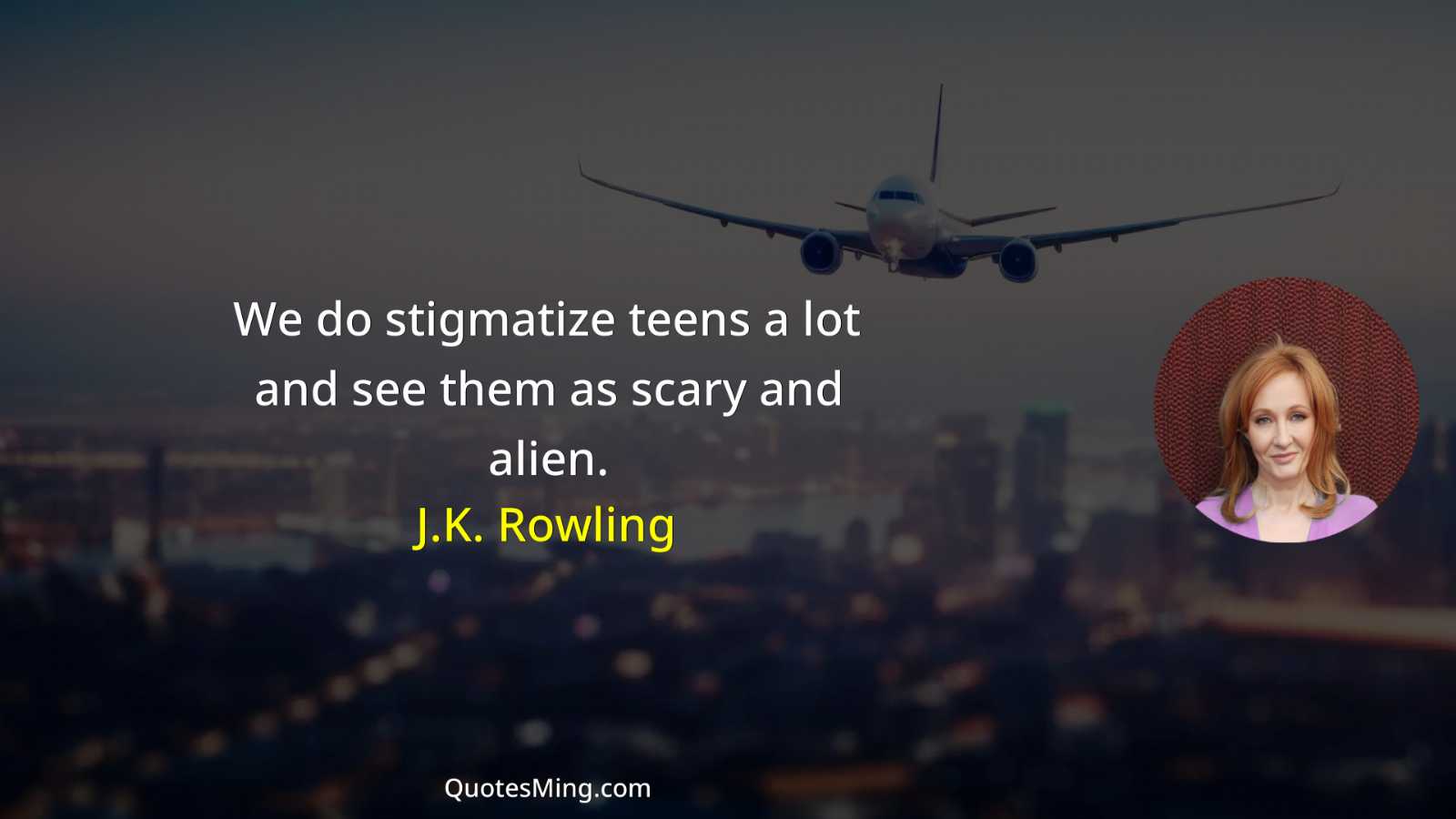 We do stigmatize teens a lot and see them as