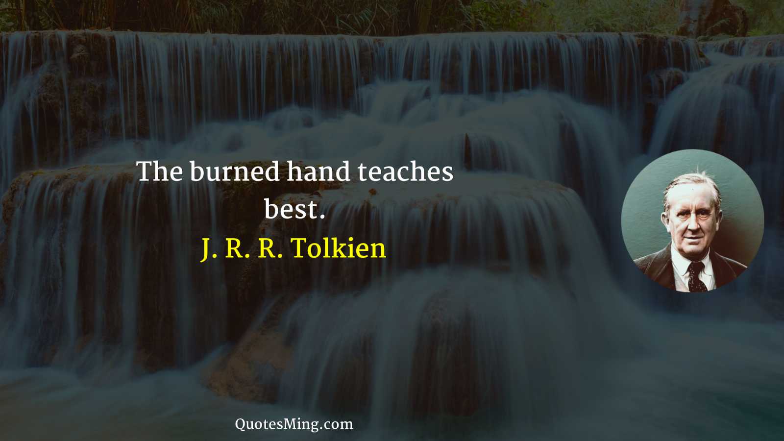 The burned hand teaches best