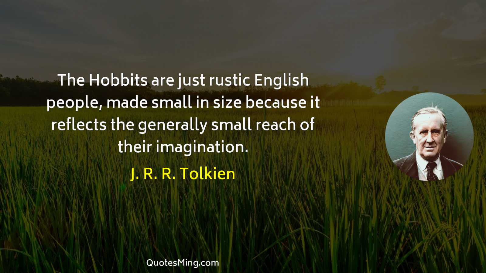 The Hobbits are just rustic English people made small in