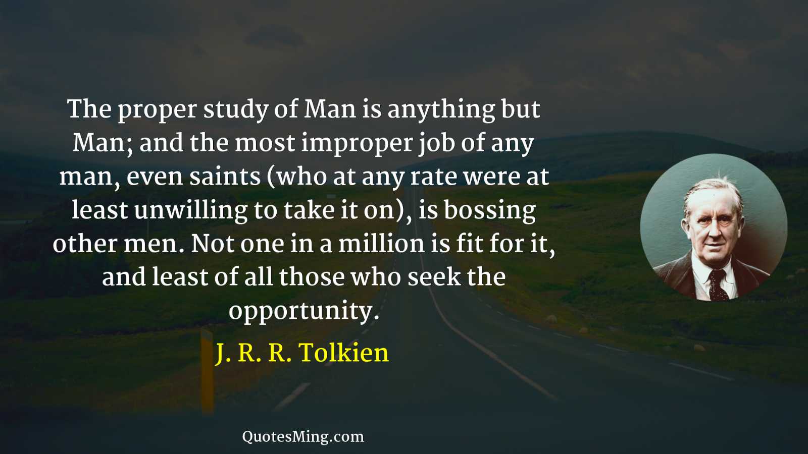 The proper study of Man is anything but Man; and