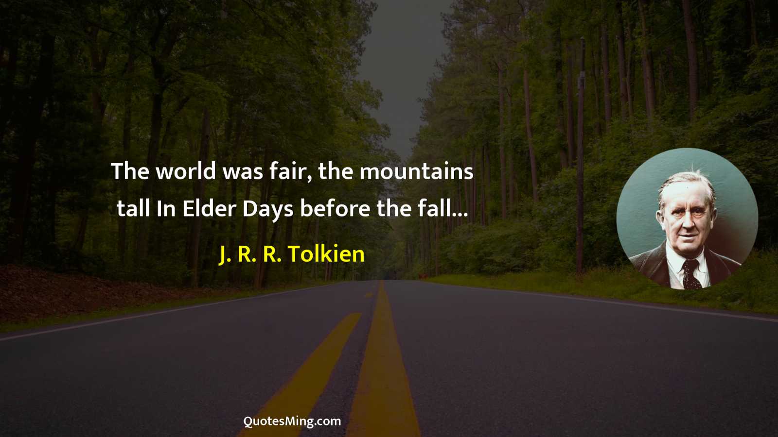 The world was fair the mountains tall In Elder Days