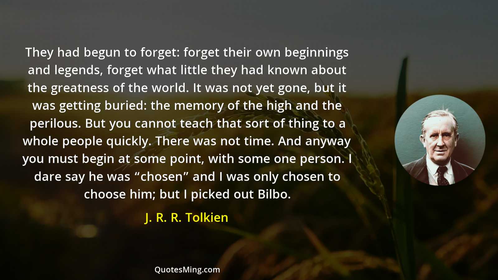 They had begun to forget: forget their own beginnings and