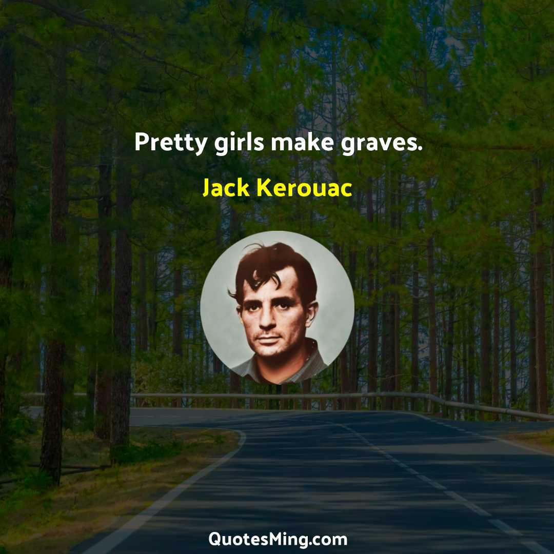 Pretty girls make graves