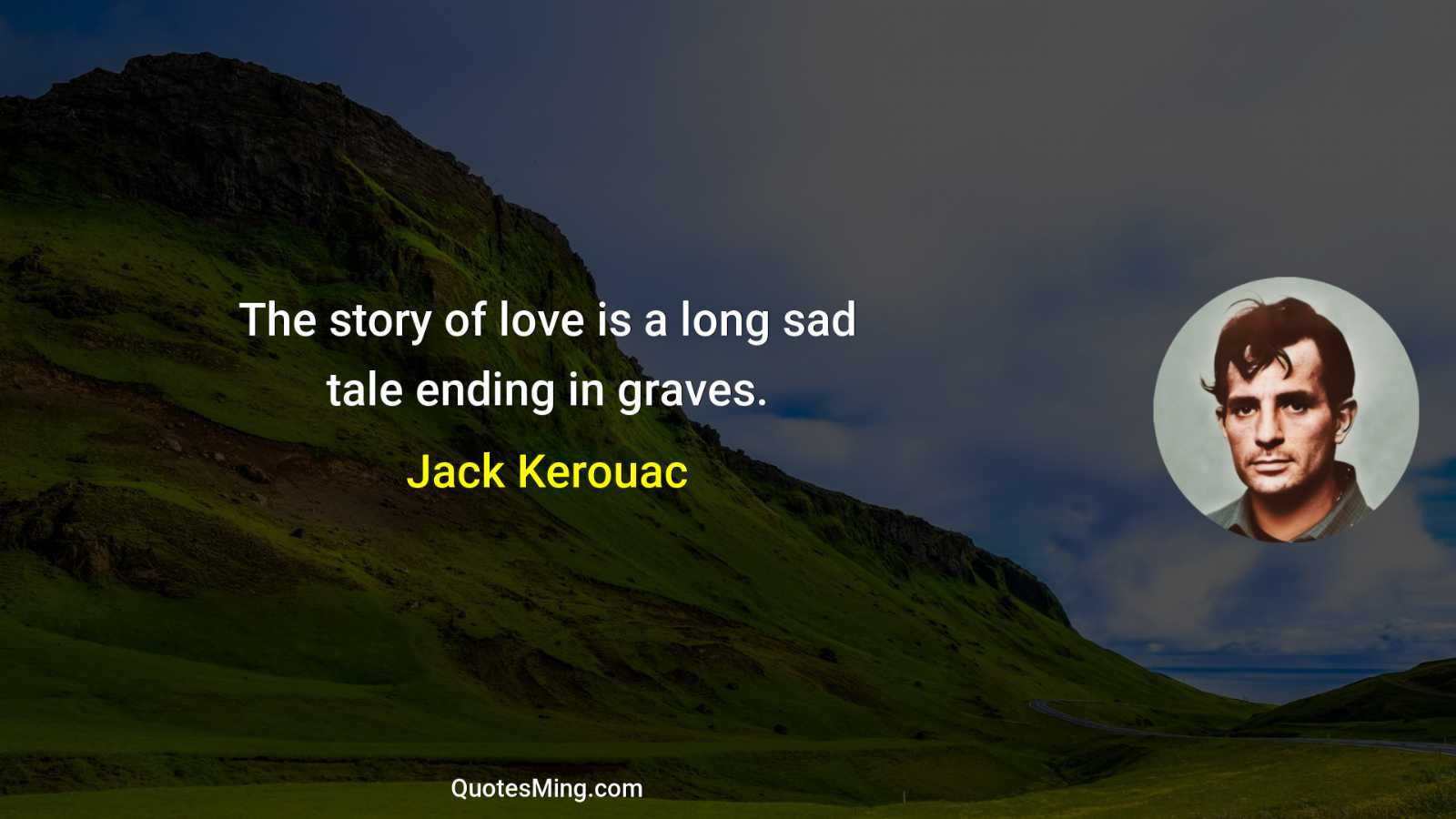 The story of love is a long sad tale ending