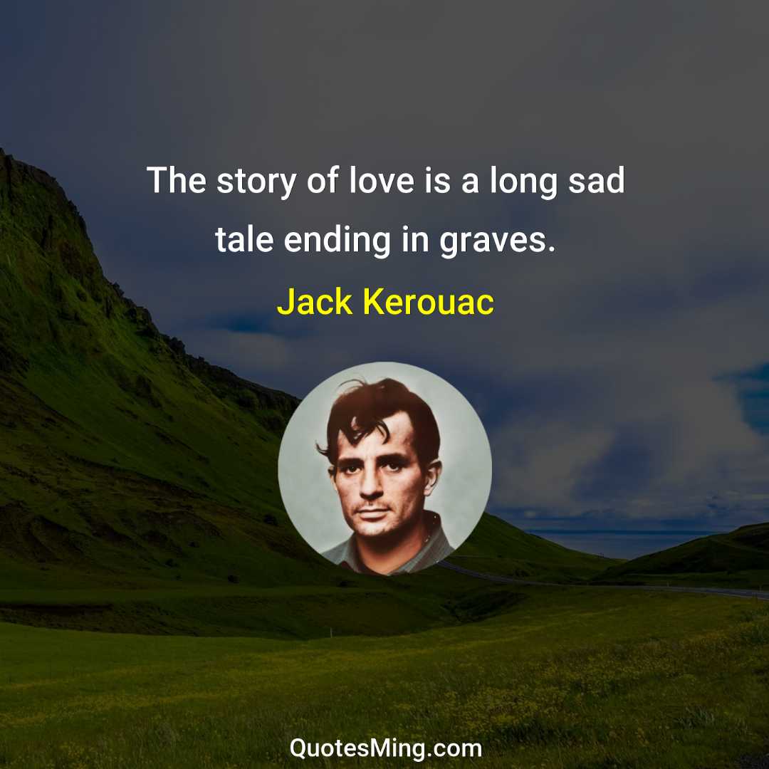 The story of love is a long sad tale ending