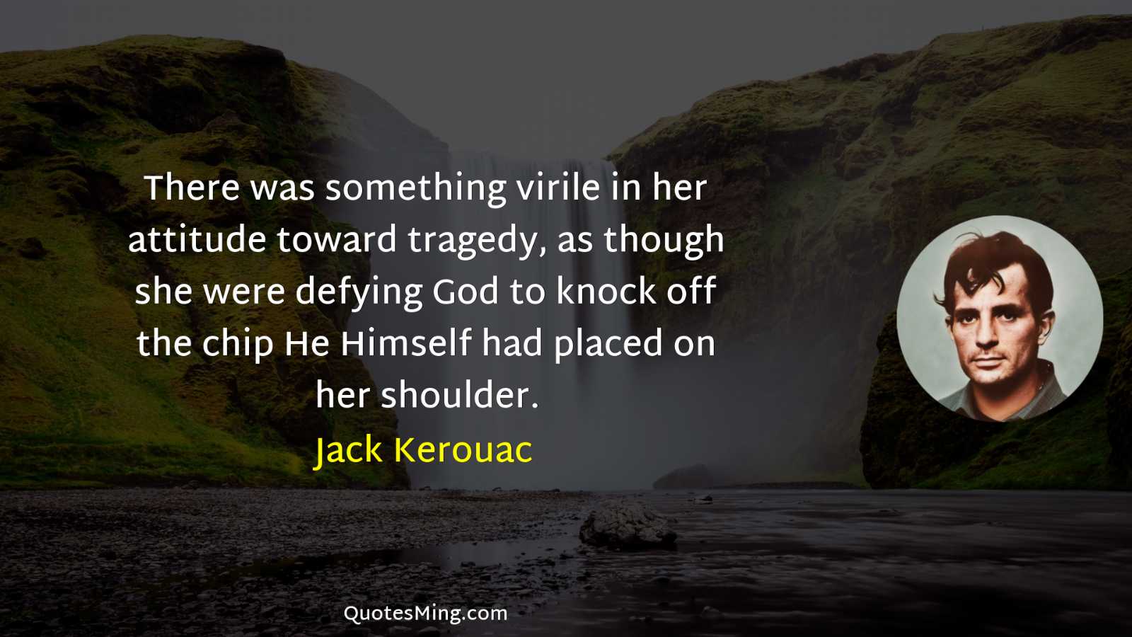 There was something virile in her attitude toward tragedy as