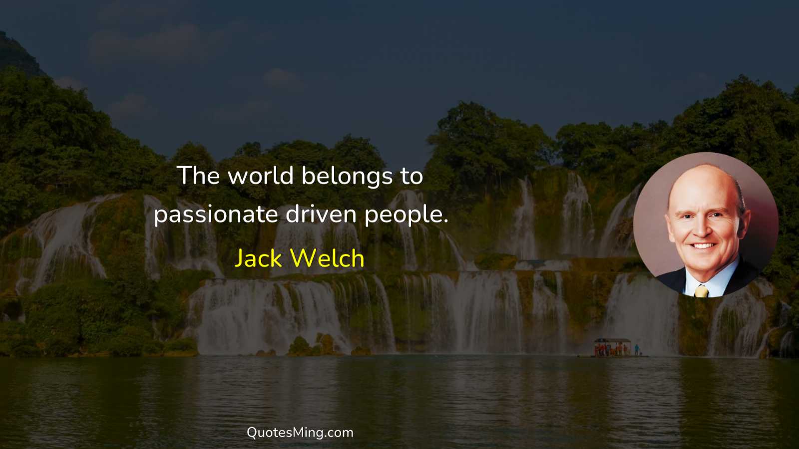 The world belongs to passionate driven people