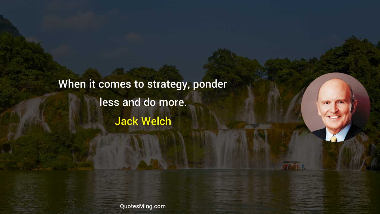 When it comes to strategy ponder less and do more