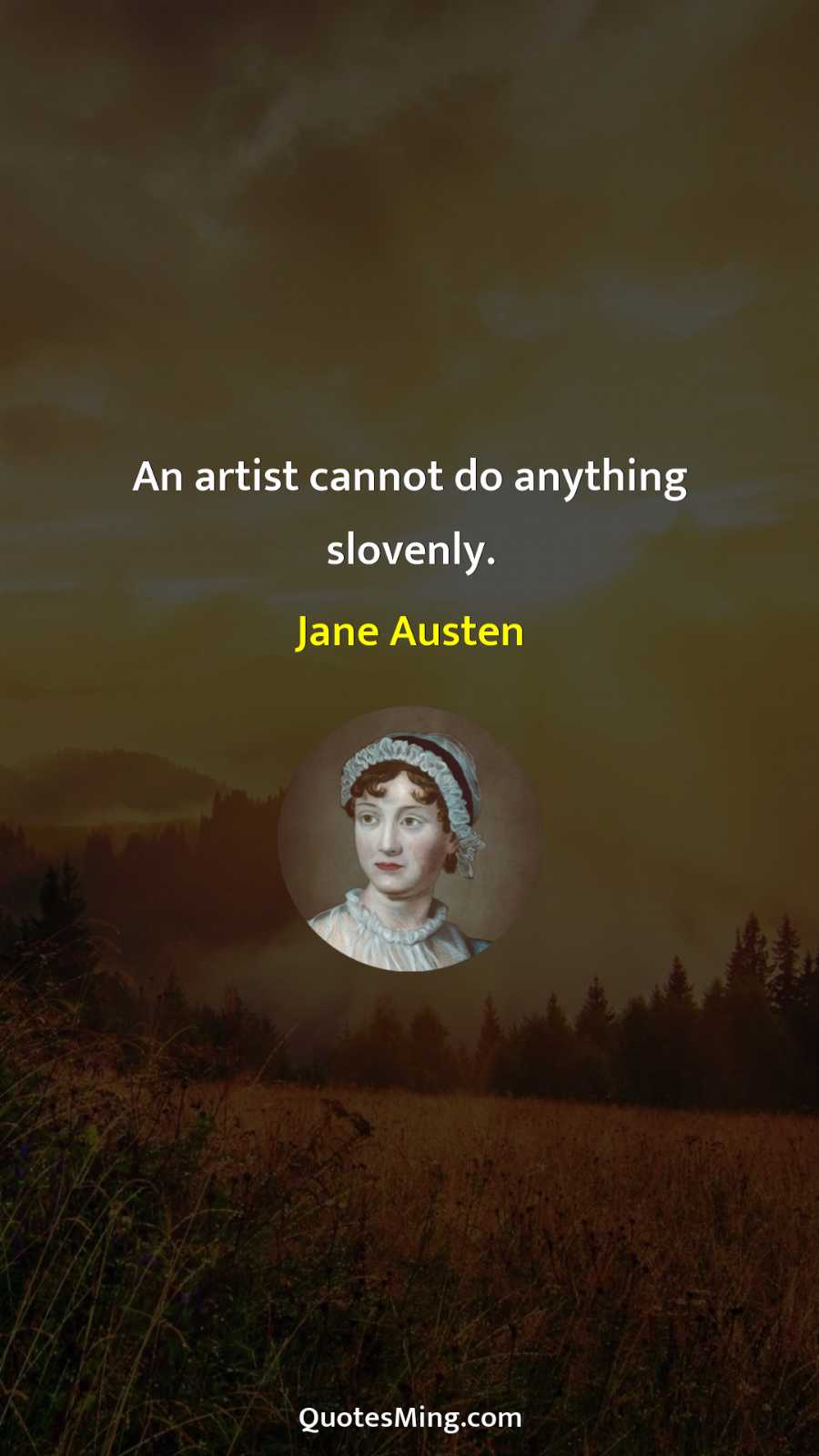 An artist cannot do anything slovenly