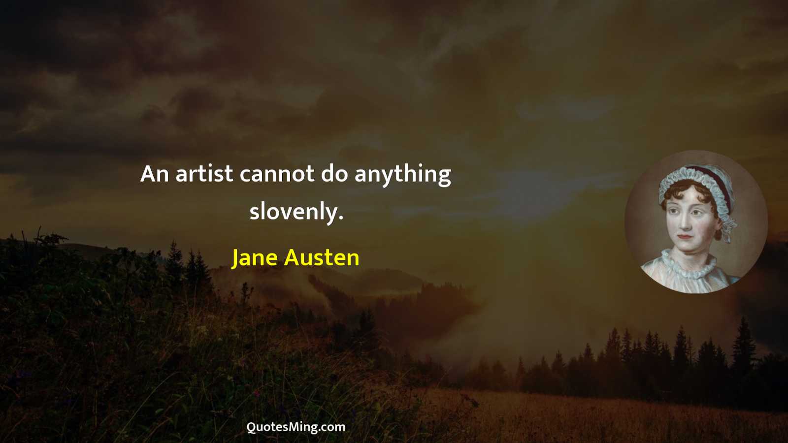 An artist cannot do anything slovenly