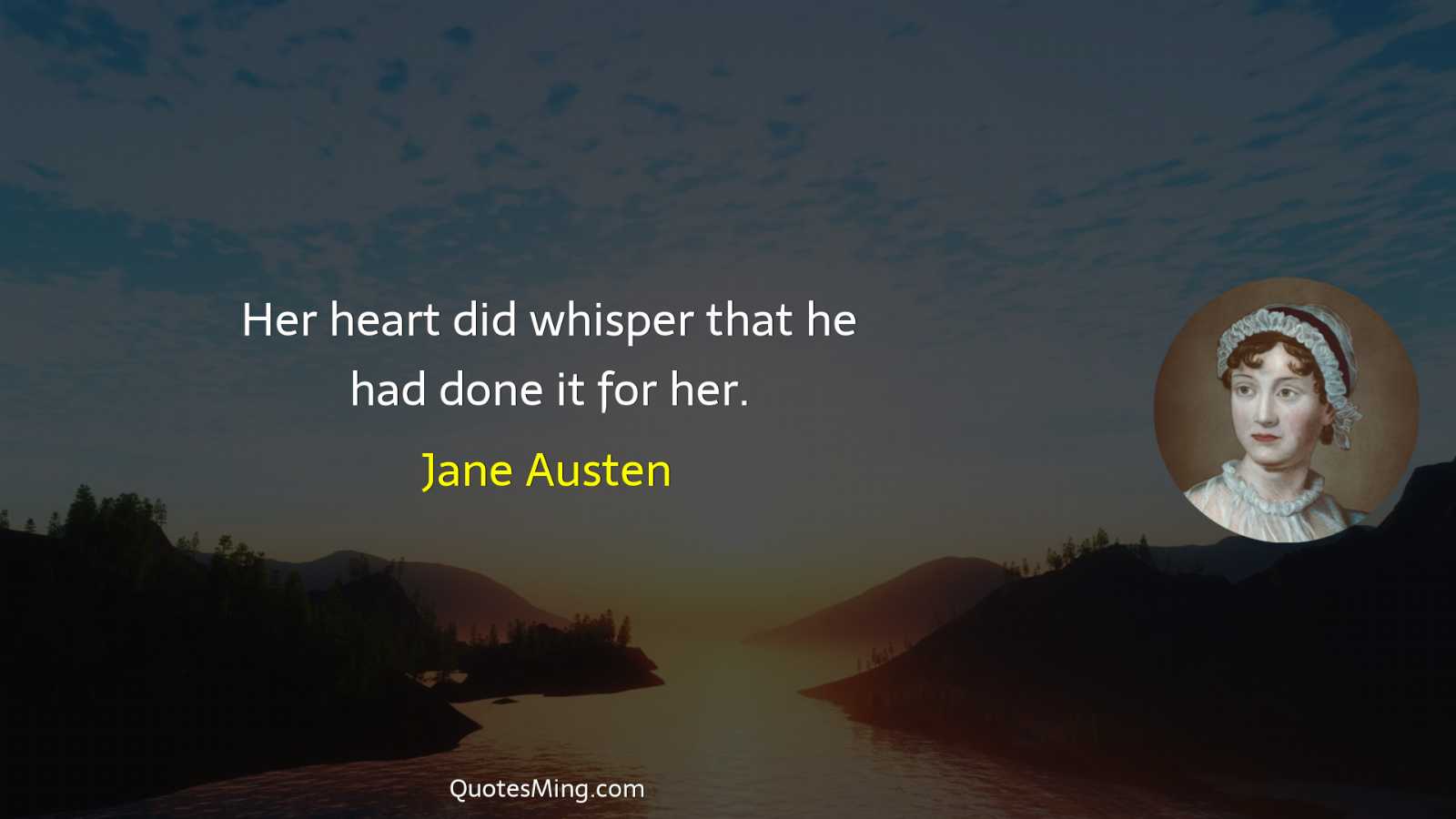 Her heart did whisper that he had done it for