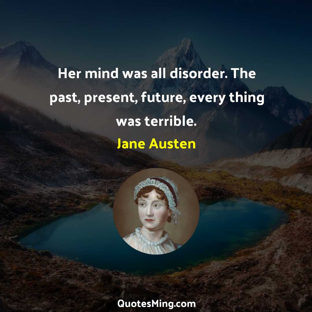 Her mind was all disorder The past present future every