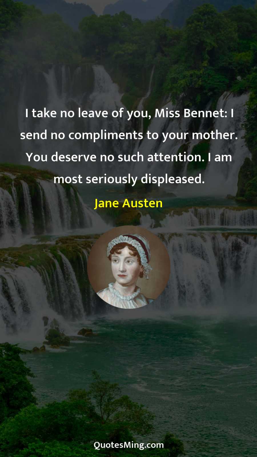 I take no leave of you Miss Bennet: I send