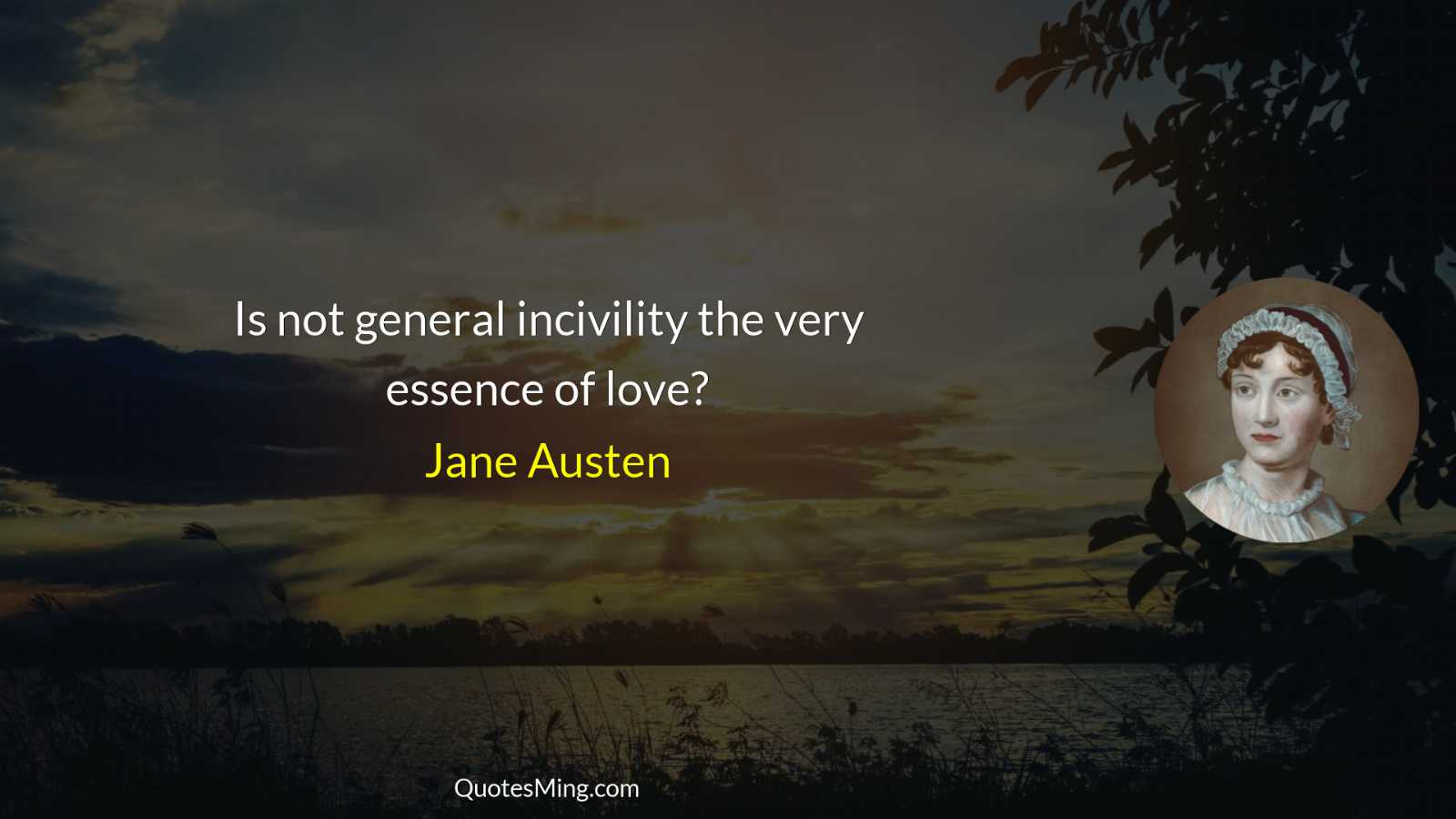 Is not general incivility the very essence of love?