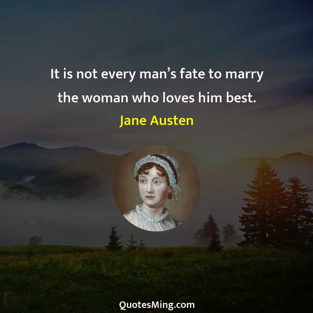 It is not every man’s fate to marry the woman