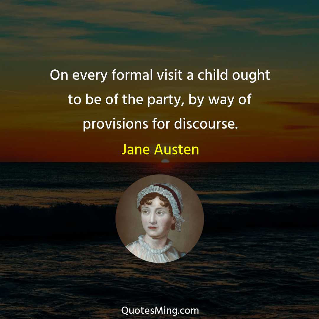 On every formal visit a child ought to be of