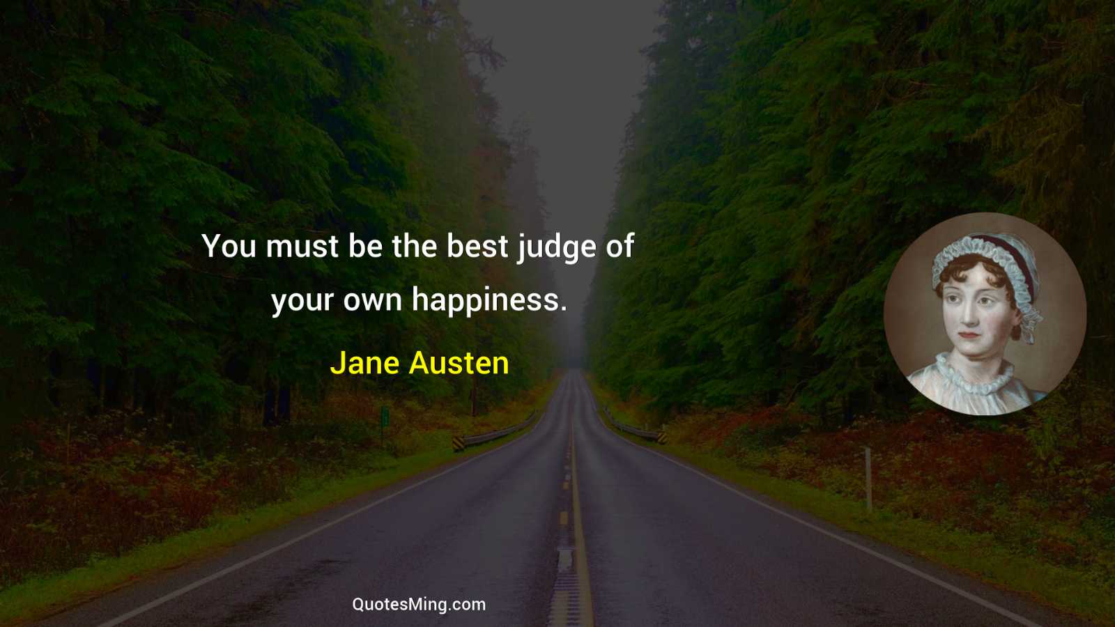 You must be the best judge of your own happiness