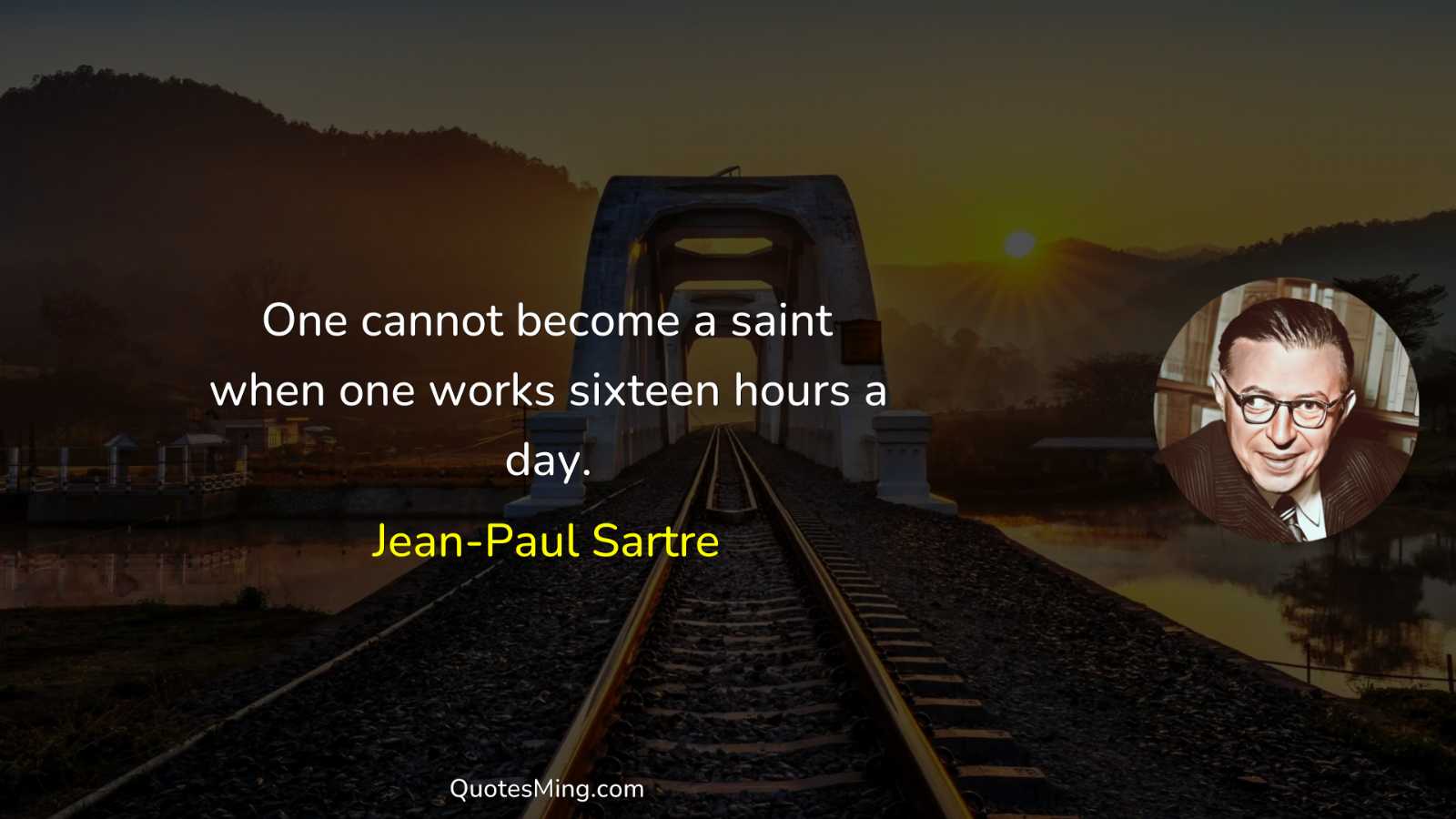 One cannot become a saint when one works sixteen hours