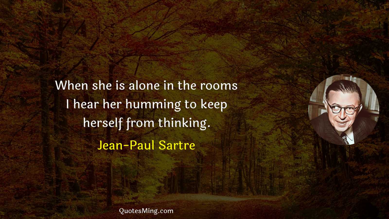 When she is alone in the rooms I hear her