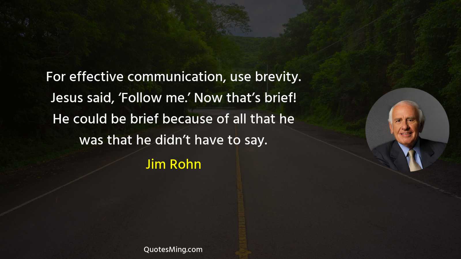 For effective communication use brevity Jesus said ‘Follow me’ Now