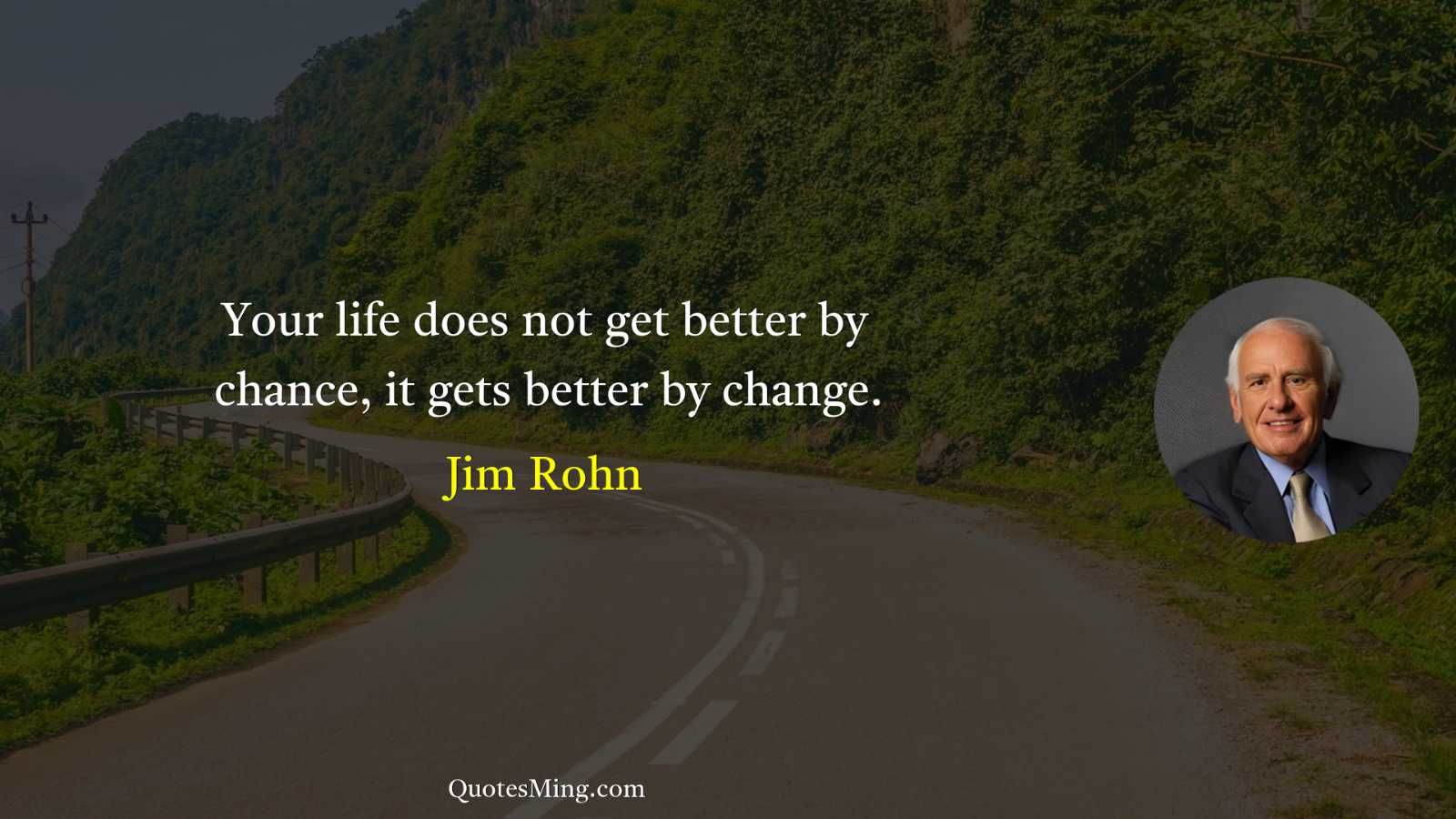 Your life does not get better by chance it gets