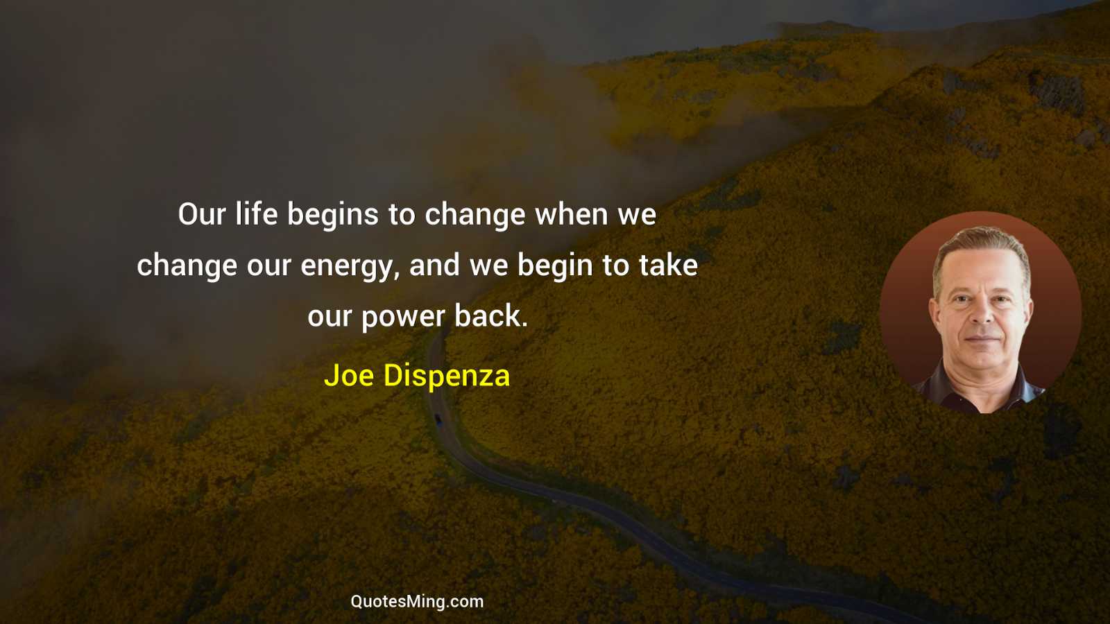 Our life begins to change when we change our energy