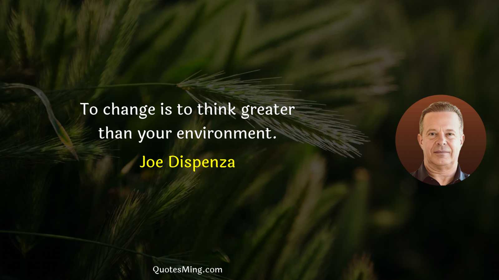 To change is to think greater than your environment