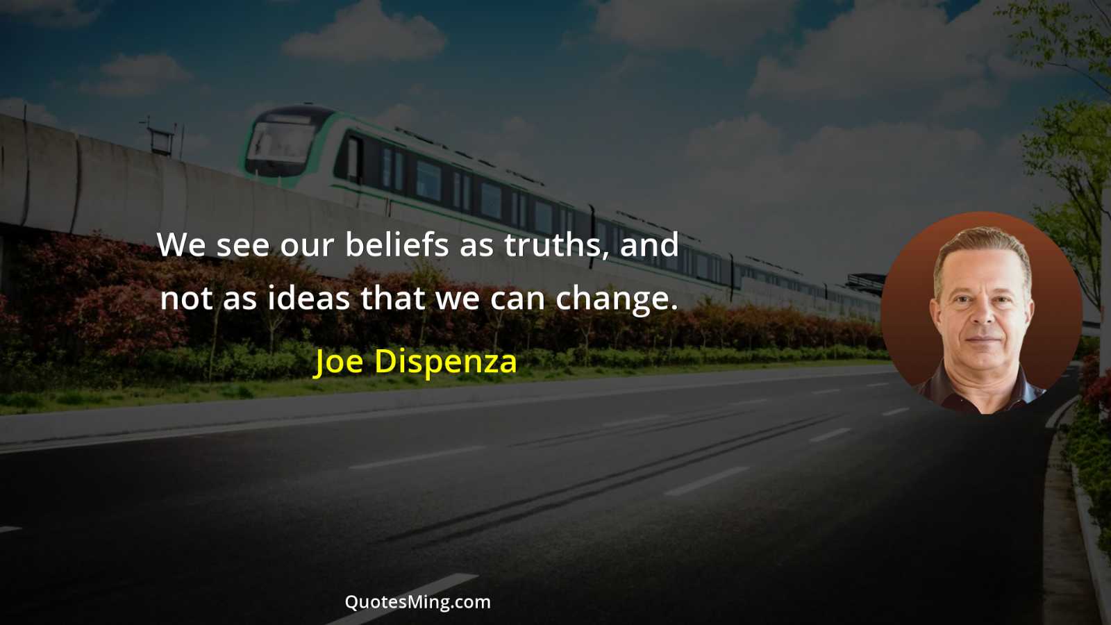 We see our beliefs as truths and not as ideas