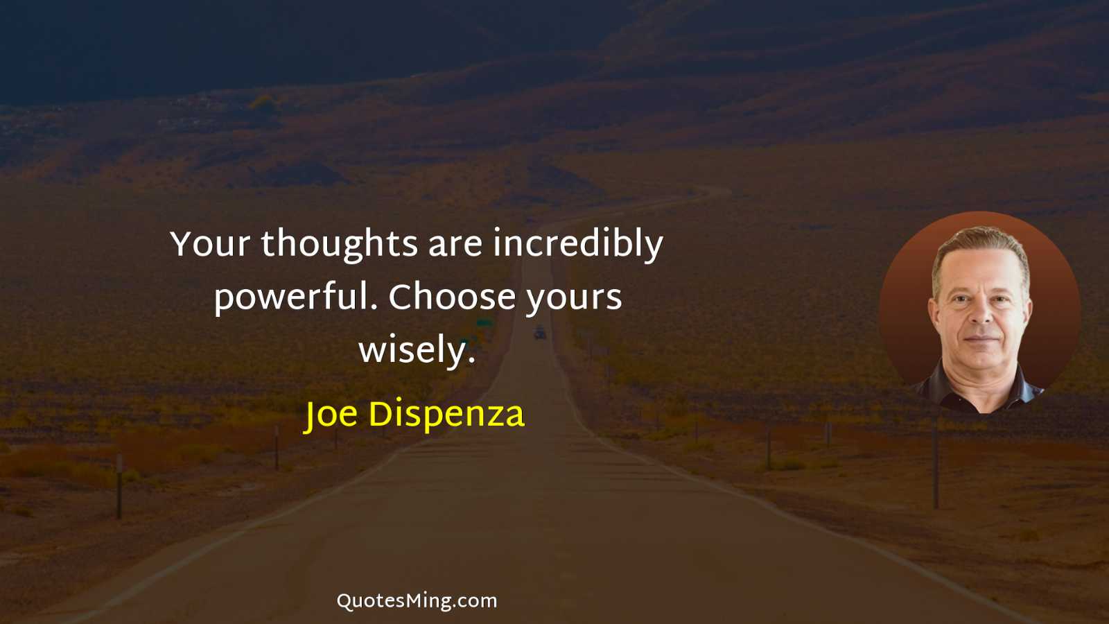 Your thoughts are incredibly powerful Choose yours wisely